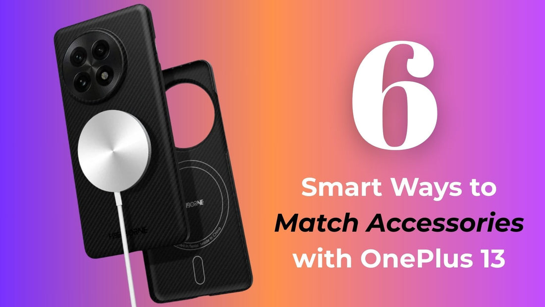 six smart ways to match accessories with the oneplus 13