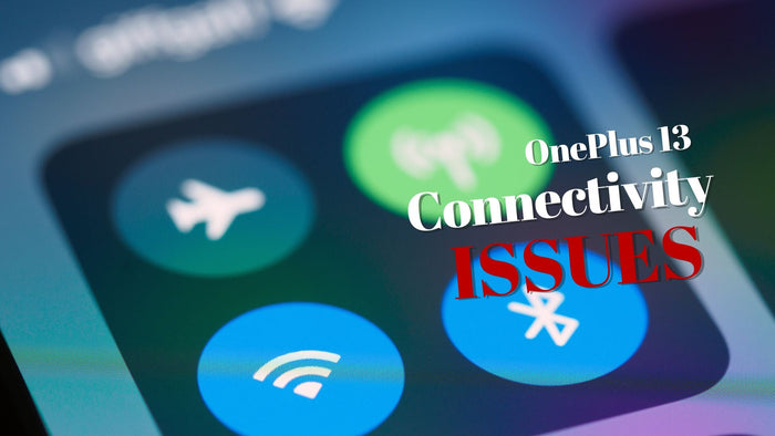 oneplus 13 connectivity issues