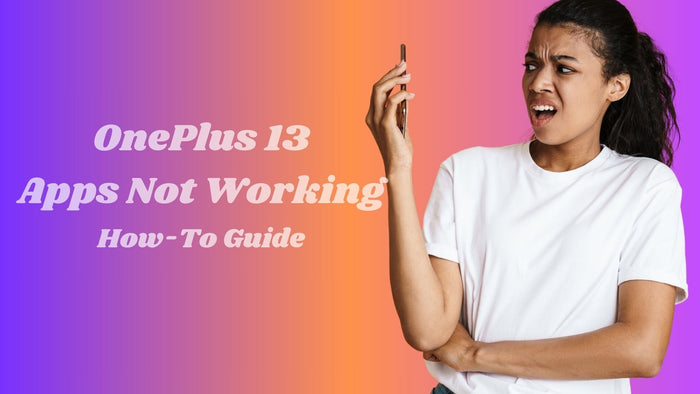 oneplus 13 apps not working how to guide