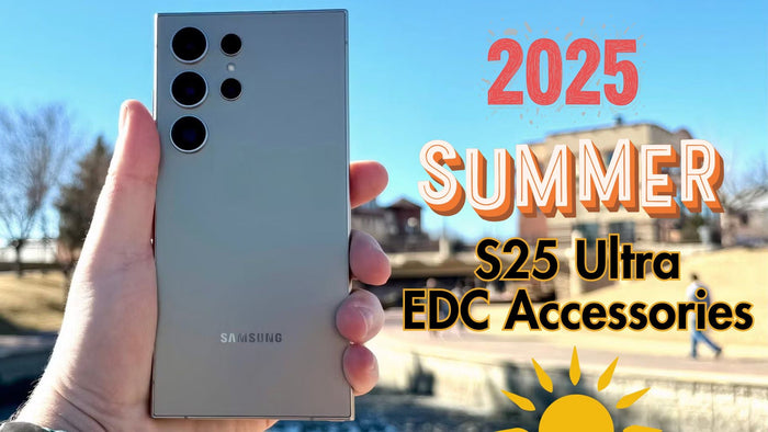 s25 ultra edc accessories for summer 2025